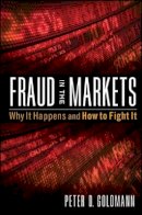 Peter Goldmann - Fraud in the Markets: Why It Happens and How to Fight It - 9780470507896 - V9780470507896