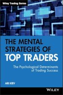 Ari Kiev - The Mental Strategies of Top Traders: The Psychological Determinants of Trading Success - 9780470509531 - V9780470509531