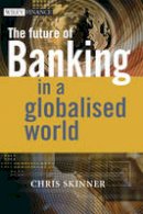Chris Skinner - The Future of Banking: In a Globalised World - 9780470510346 - V9780470510346