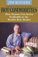 Jim Rogers - Hot Commodities: How Anyone Can Invest Profitably in the World´s Best Market - 9780470510766 - V9780470510766