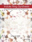Gordon W. Gribble - Indole Ring Synthesis: From Natural Products to Drug Discovery - 9780470512180 - V9780470512180