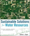 James L. Sipes - Sustainable Solutions for Water Resources: Policies, Planning, Design, and Implementation - 9780470529621 - V9780470529621
