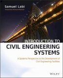 Samuel Labi - Introduction to Civil Engineering Systems: A Systems Perspective to the Development of Civil Engineering Facilities - 9780470530634 - V9780470530634