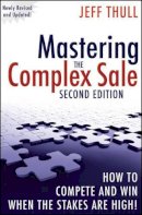 Jeff Thull - Mastering the Complex Sale: How to Compete and Win When the Stakes are High! - 9780470533116 - V9780470533116