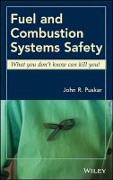 John R. Puskar - Fuel and Combustion Systems Safety: What you don´t know can kill you! - 9780470533604 - V9780470533604