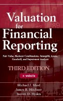 Michael J. Mard - Valuation for Financial Reporting: Fair Value, Business Combinations, Intangible Assets, Goodwill, and Impairment Analysis - 9780470534892 - V9780470534892
