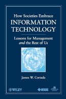 James W. Cortada - How Societies Embrace Information Technology: Lessons for Management and the Rest of Us - 9780470534984 - V9780470534984