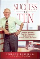 George F. Russell - Success By Ten: George Russell´s Top Ten Elements to Building a Billion-Dollar Business - 9780470537275 - V9780470537275
