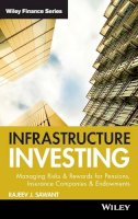 Rajeev J. Sawant - Infrastructure Investing: Managing Risks & Rewards for Pensions, Insurance Companies & Endowments - 9780470537312 - V9780470537312