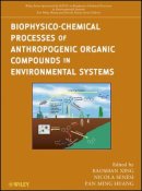 Baoshan Xing - Biophysico-Chemical Processes of Anthropogenic Organic Compounds in Environmental Systems - 9780470539637 - V9780470539637