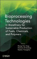 Shang-Tian Yang - Bioprocessing Technologies in Biorefinery for Sustainable Production of Fuels, Chemicals, and Polymers - 9780470541951 - V9780470541951