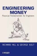 Richard Hill - Engineering Money: Financial Fundamentals for Engineers - 9780470546017 - V9780470546017