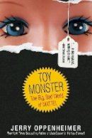 Jerry Oppenheimer - Toy Monster: The Big, Bad World of Mattel - 9780470548585 - V9780470548585