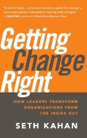 Seth Kahan - Getting Change Right: How Leaders Transform Organizations from the Inside Out - 9780470550489 - V9780470550489