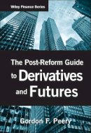 Gordon F. Peery - The Post-Reform Guide to Derivatives and Futures - 9780470553718 - V9780470553718