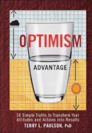 Terry L. Paulson - The Optimism Advantage: 50 Simple Truths to Transform Your Attitudes and Actions into Results - 9780470554753 - V9780470554753