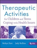 Robyn Hart - Therapeutic Activities for Children and Teens Coping with Health Issues - 9780470555002 - V9780470555002