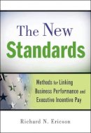 Richard N Ericson - The New Standards: Methods for Linking Business Performance and Executive Incentive Pay - 9780470559895 - V9780470559895