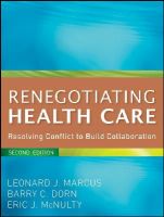 Leonard J. Marcus - Renegotiating Health Care: Resolving Conflict to Build Collaboration - 9780470562208 - V9780470562208