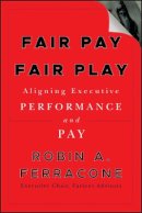 Robin A. Ferracone - Fair Pay, Fair Play: Aligning Executive Performance and Pay - 9780470571057 - V9780470571057