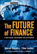 Moorad Choudhry - The Future of Finance: A New Model for Banking and Investment - 9780470572290 - V9780470572290