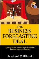 Michael Gilliland - The Business Forecasting Deal: Exposing Myths, Eliminating Bad Practices, Providing Practical Solutions - 9780470574430 - V9780470574430