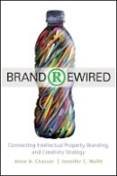 Anne H. Chasser - Brand Rewired: Connecting Branding, Creativity, and Intellectual Property Strategy - 9780470575420 - V9780470575420