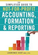 Laurence Scot - The Simplified Guide to Not-for-Profit Accounting, Formation, and Reporting - 9780470575444 - V9780470575444