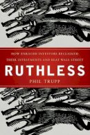 Phil Trupp - Ruthless: How Enraged Investors Reclaimed Their Investments and Beat Wall Street - 9780470579893 - V9780470579893