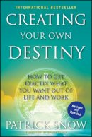 Patrick Snow - Creating Your Own Destiny: How to Get Exactly What You Want Out of Life and Work - 9780470582022 - V9780470582022