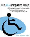 Marcela A. Rhoads - The ADA Companion Guide: Understanding the Americans with Disabilities Act Accessibility Guidelines (ADAAG) and the Architectural Barriers Act (ABA) - 9780470583920 - V9780470583920