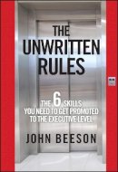 John Beeson - The Unwritten Rules: The Six Skills You Need to Get Promoted to the Executive Level - 9780470585788 - V9780470585788