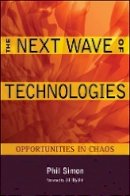 Phil Simon - The Next Wave of Technologies: Opportunities in Chaos - 9780470587508 - V9780470587508