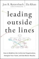 Jon R. Katzenbach - Leading Outside the Lines: How to Mobilize the Informal Organization, Energize Your Team, and Get Better Results - 9780470589021 - V9780470589021