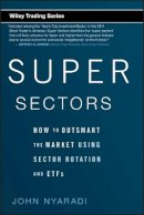 John Nyaradi - Super Sectors: How to Outsmart the Market Using Sector Rotation and ETFs - 9780470592502 - V9780470592502