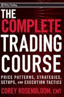 Corey Rosenbloom - The Complete Trading Course: Price Patterns, Strategies, Setups, and Execution Tactics - 9780470594599 - V9780470594599