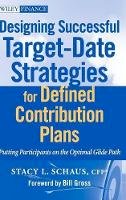 Stacy L. Schaus - Designing Successful Target-Date Strategies for Defined Contribution Plans: Putting Participants on the Optimal Glide Path - 9780470596319 - V9780470596319