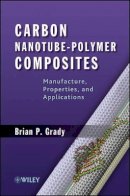 Brian P. Grady - Carbon Nanotube-Polymer Composites: Manufacture, Properties, and Applications - 9780470596418 - V9780470596418