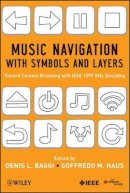 Denis L. Baggi - Music Navigation with Symbols and Layers: Toward Content Browsing with IEEE 1599 XML Encoding - 9780470597163 - V9780470597163
