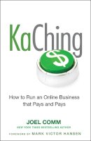 Joel Comm - KaChing: How to Run an Online Business that Pays and Pays - 9780470597675 - V9780470597675