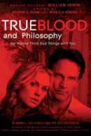 William Irwin - True Blood and Philosophy: We Wanna Think Bad Things with You - 9780470597729 - V9780470597729