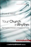 Bruce B. Miller - Your Church in Rhythm: The Forgotten Dimensions of Seasons and Cycles - 9780470598870 - V9780470598870