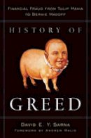 David E. Y. Sarna - History of Greed: Financial Fraud from Tulip Mania to Bernie Madoff - 9780470601808 - V9780470601808