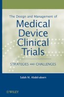 Salah M. Abdel-Aleem - The Design and Management of Medical Device Clinical Trials: Strategies and Challenges - 9780470602256 - V9780470602256
