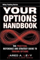 Jared Levy - Your Options Handbook: The Practical Reference and Strategy Guide to Trading Options - 9780470603628 - V9780470603628