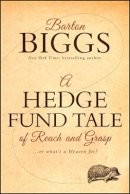Barton Biggs - A Hedge Fund Tale of Reach and Grasp: Or What´s a Heaven For - 9780470604540 - V9780470604540