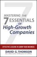 David G. Thomson - Mastering the 7 Essentials of High-Growth Companies: Effective Lessons to Grow Your Business - 9780470610626 - V9780470610626