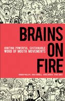 Robbin Phillips - Brains on Fire: Igniting Powerful, Sustainable, Word of Mouth Movements - 9780470614181 - V9780470614181
