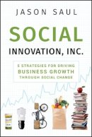 Jason Saul - Social Innovation, Inc.: 5 Strategies for Driving Business Growth through Social Change - 9780470614501 - V9780470614501