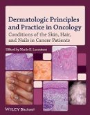 Mario E. Lacouture - Dermatologic Principles and Practice in Oncology: Conditions of the Skin, Hair, and Nails in Cancer Patients - 9780470621882 - V9780470621882